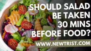 Should salad be taken 30 mins before food