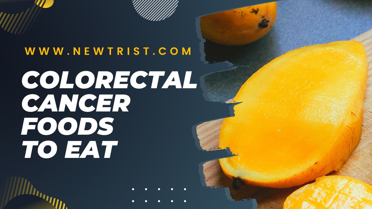 Colorectal Cancer Foods To Eat Newtrist