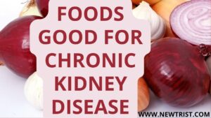 Foods good for chronic kidney disease